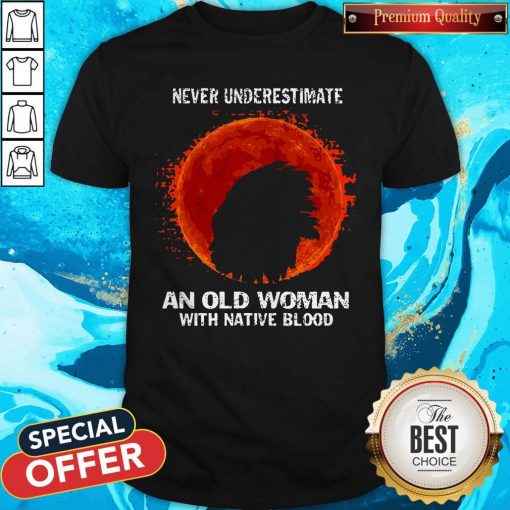 Never Underestimate An Old Woman With Native Blood Moon Shirt