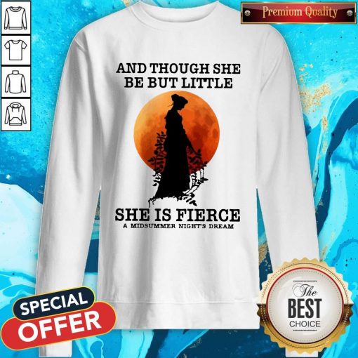 And Though She Be But Little She Is Fierce A Midsummer Night’s Dream Moon Sweatshirt
