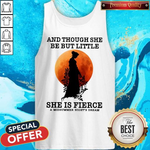And Though She Be But Little She Is Fierce A Midsummer Night’s Dream Moon Tank Top