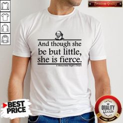 And Though She Be But Little She Is Fierce A Midsummer Night’s Dream Shirt