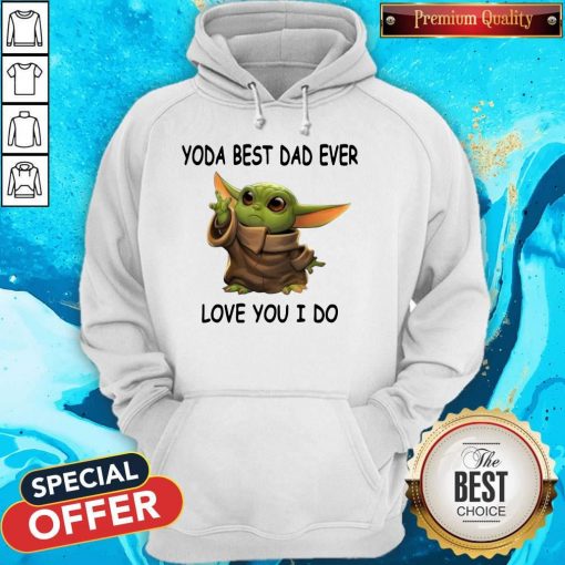 Cute Baby Yoda Best Dad Ever Love You I Do Hoodie
