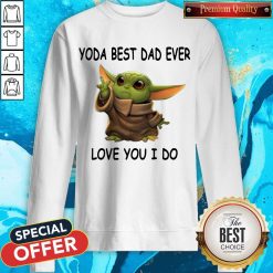 Cute Baby Yoda Best Dad Ever Love You I Do Sweatshirt