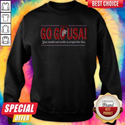 Go Go USA You Could Not Write A Script Like This Sweatshirt