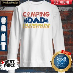 Good Vintage Camping Dad Like A Normal Dad Except Way Cooler Sweatshirt
