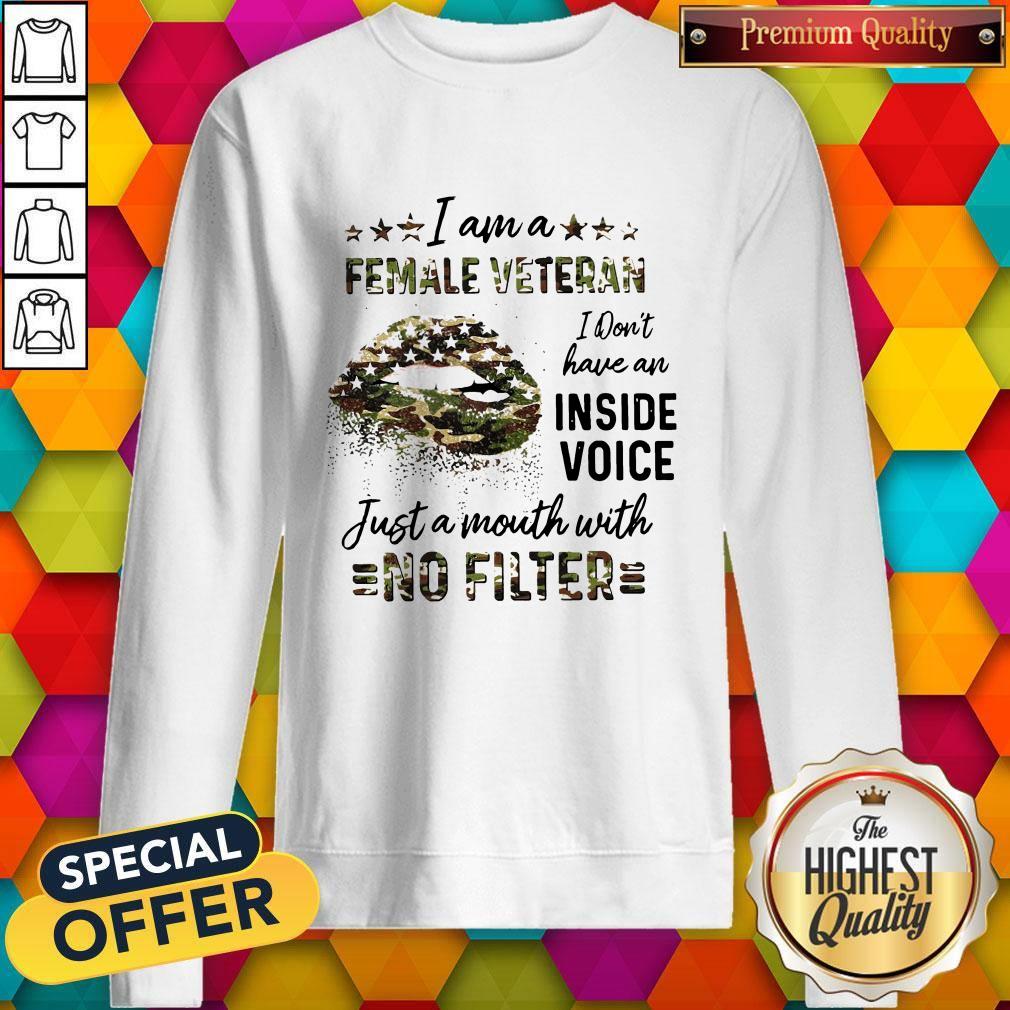 I Am A Female Vetteran I Dont Have An Inside Vuice Just A Mouth With No Filter Lips Sweatshirt 