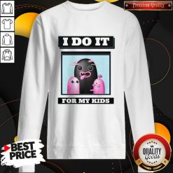 Premium I Do It For My kids Sweatshirt