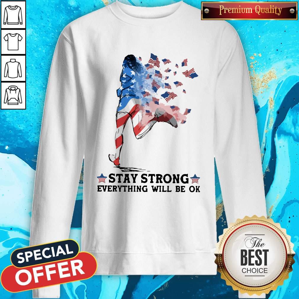 Jogging American Flag Stay Strong Everything Will Be Ok Sweatshirt 