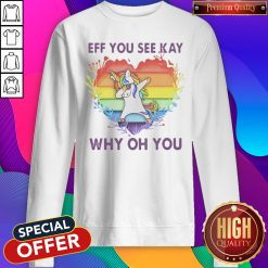LGBT Unicorn Eff You See Kay Why Oh You Heart Sweatshirt