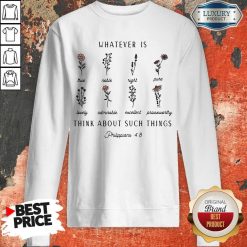 Nice Whatever Is Think About Such Things Sweatshirt