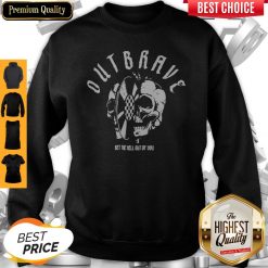 Official Outbrave Bet The Hell Out Of You Sweatshirt