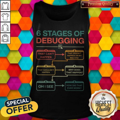 Perfect 6 Stages Of Debugging Tank Top