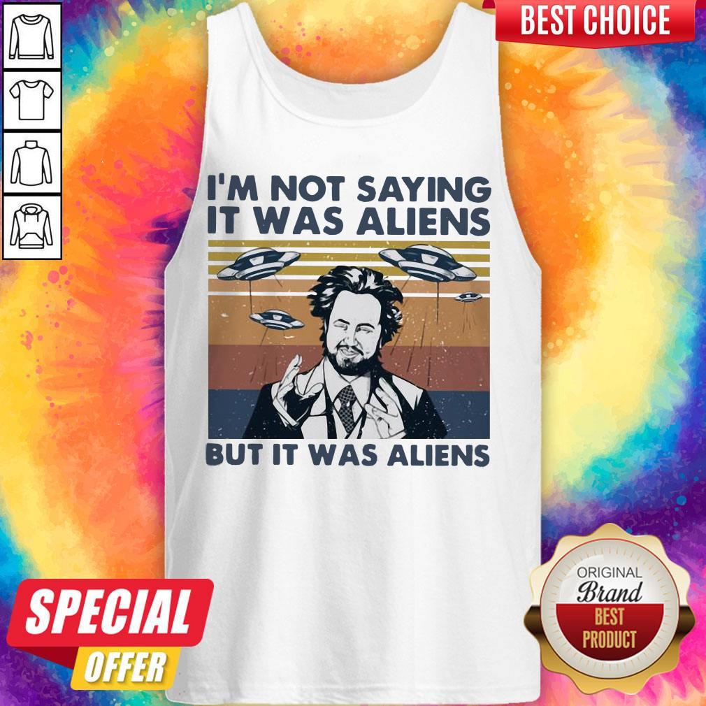 Perfect I’m Not Saying It Was Aliens But It Was Aliens Vintage Tank Top