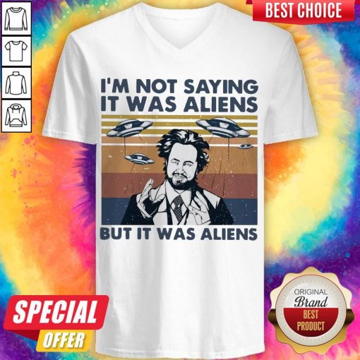 Perfect I’m Not Saying It Was Aliens But It Was Aliens Vintage V-neck