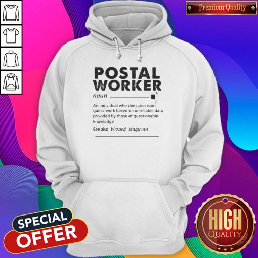 Postal Worker An Individual Who Does Precision GuessWork Based On Unreliable Data Hoodiea