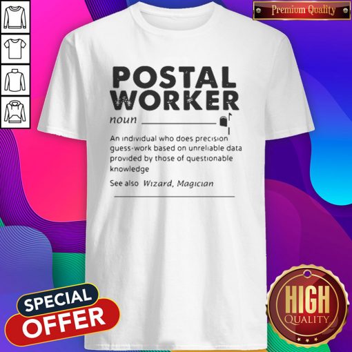 Postal Worker An Individual Who Does Precision GuessWork Based On Unreliable Data Shirt