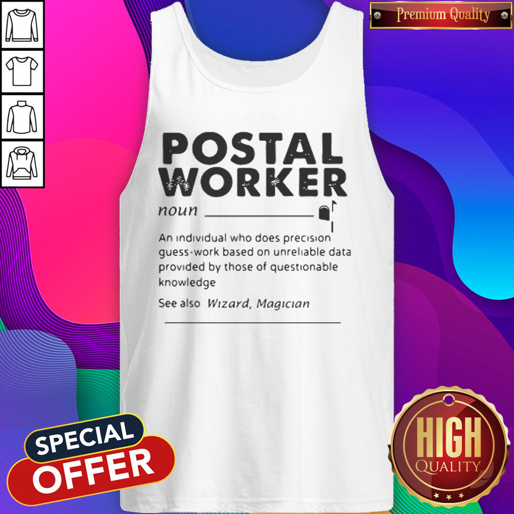 Postal Worker An Individual Who Does Precision GuessWork Based On Unreliable Data Tank Top 