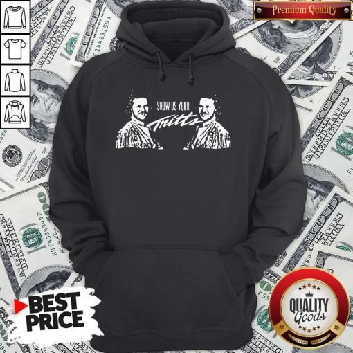 Premium Show Us Your Tritts Hoodiea