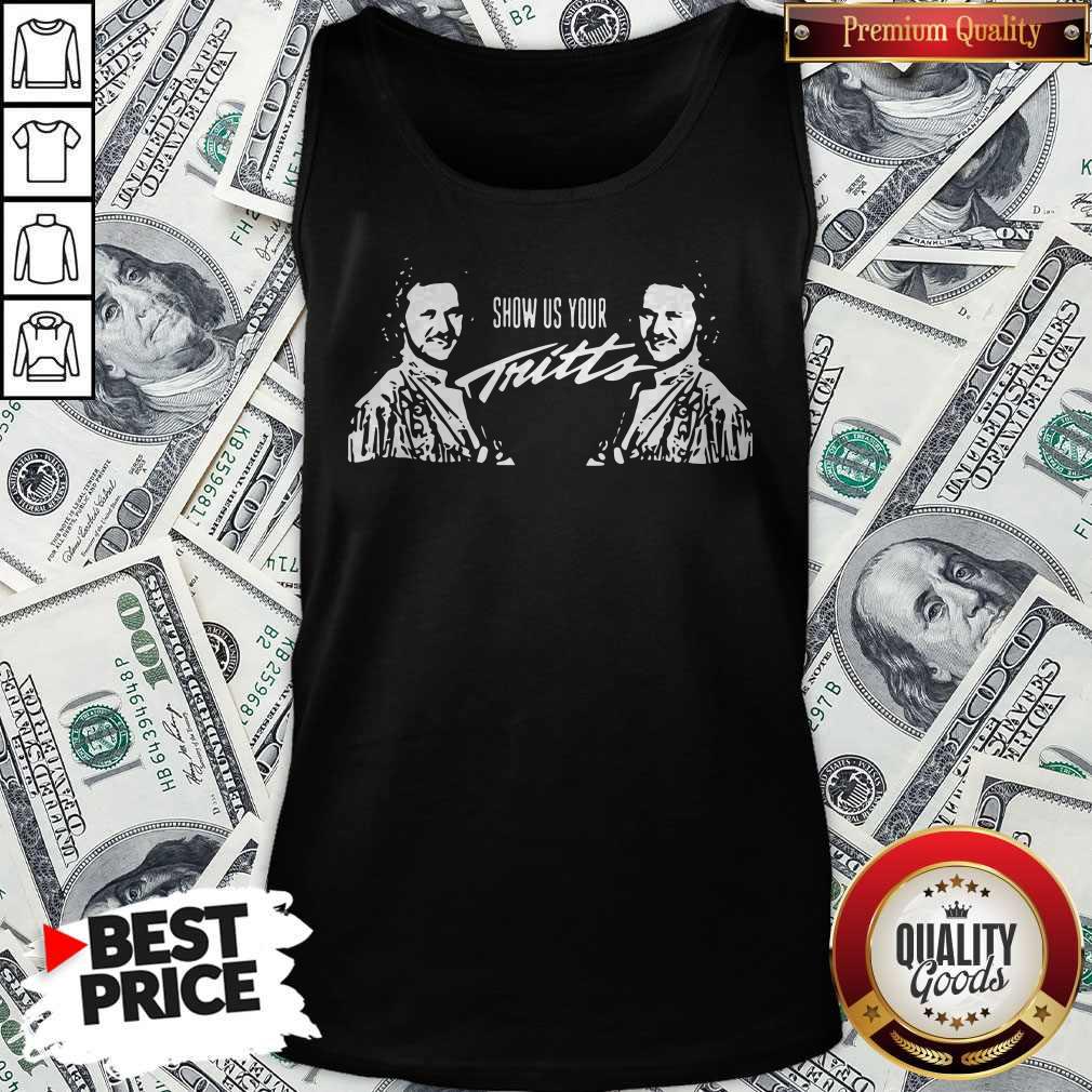 Premium Show Us Your Tritts  Tank Top  