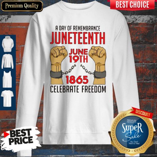 Pretty A Day Of Remembrance Juneteenth June 19th 1865 Celebrate Freedom Sweatshirt