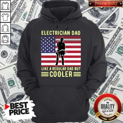 Pretty Electrician Dad Like A Regular Dad But Cooler American Flag Hoodie
