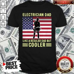 Pretty Electrician Dad Like A Regular Dad But Cooler American Flag Shirt