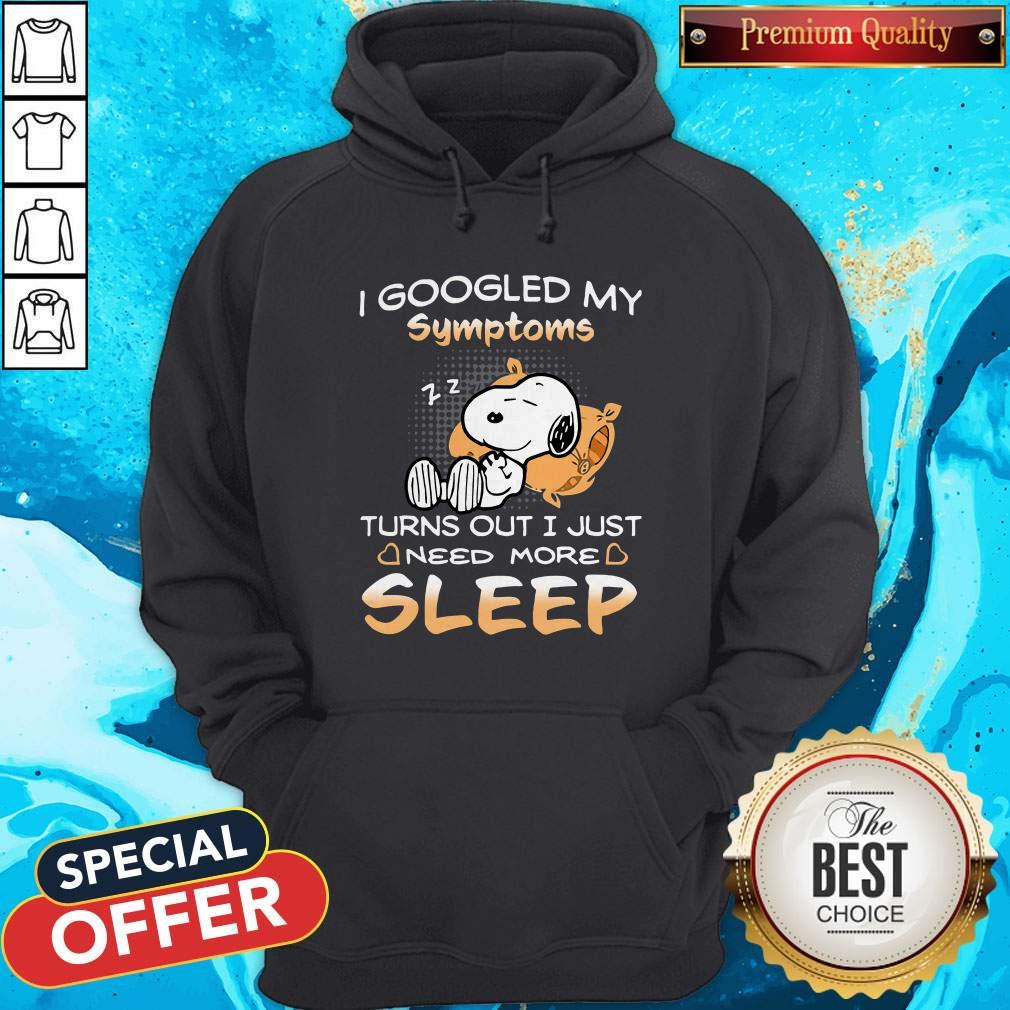 Snoopy I Googled My Symptoms Turn Out I Just Need More Sleep Hoodiea
