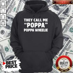 They Call Me Poppa Poppa Wheelie Hoodiea