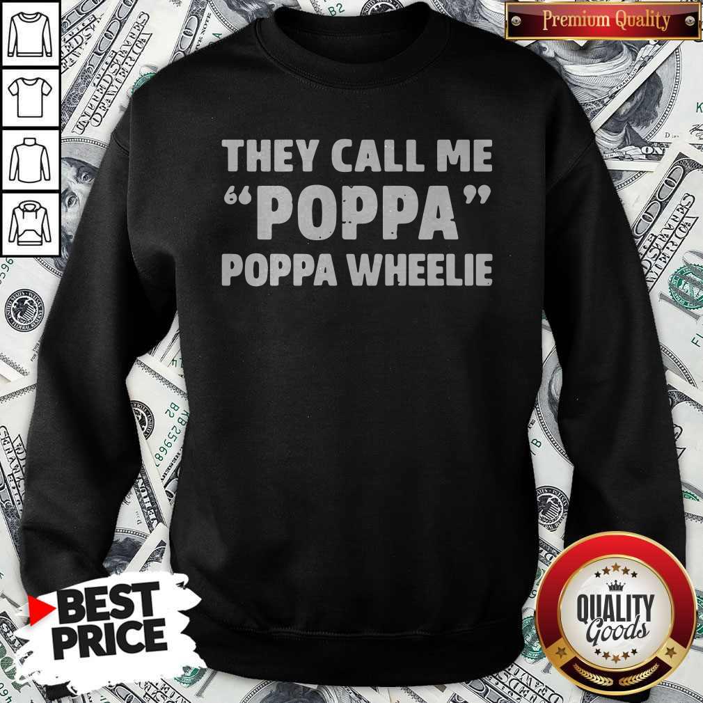 They Call Me Poppa Poppa Wheelie Sweatshirt  