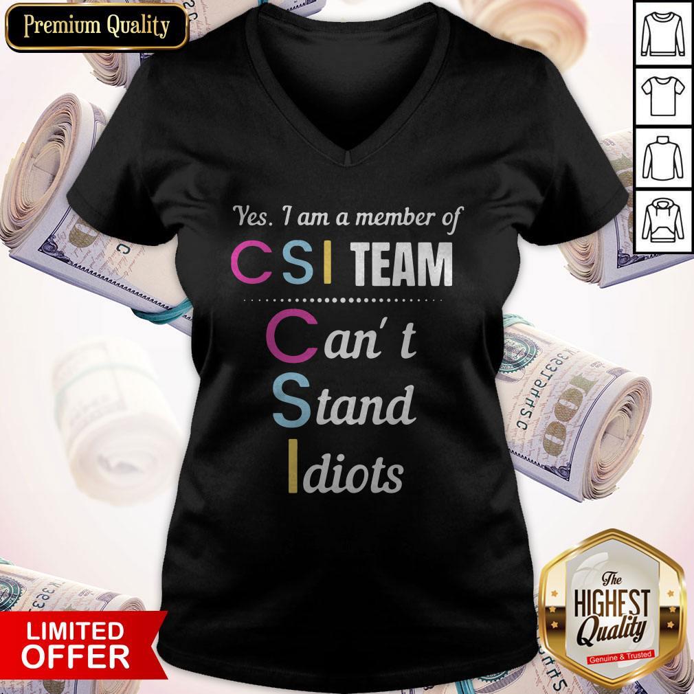Yes I Am A Member Of Csi Team Can’t Stand Idiots V- neck