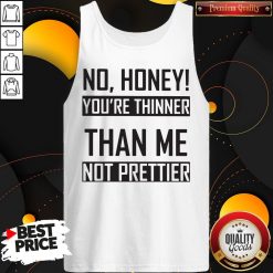 You’re Thinner Not Prettier Than Me Not Prettier Tank Top