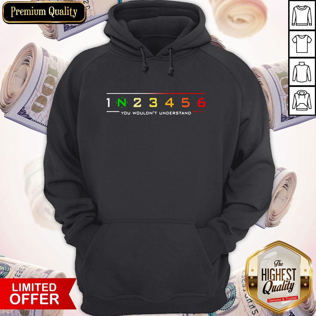 1 N 2 3 4 5 6 You Wouldn't Understand Hoodie