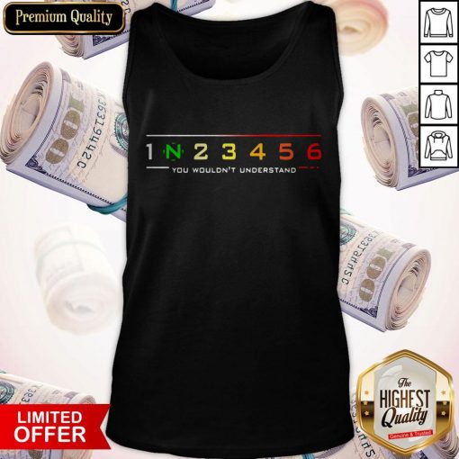 1 N 2 3 4 5 6 You Wouldn't Understand Tank Top