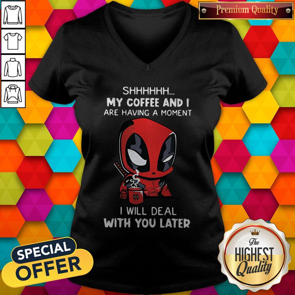 Baby Deadpool Shhh My Coffee And I Are Having A Moment I Will Deal With You Later V-neck