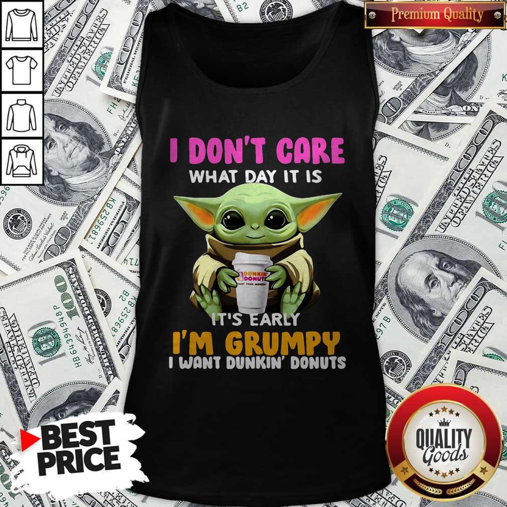 Baby Yoda I Don’t Care What Day It Is It’s Early I’m Grumpy I Want Dunkin’ Donuts Tank Top