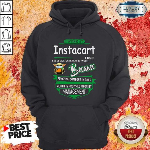 Baby Yoda Face Mask Hug Instacart I Work At Instacart I Use Excessive Sarcasm At Work Because Punching Someone In Ther Mouth Is Frowned Upon By Management Hoodie