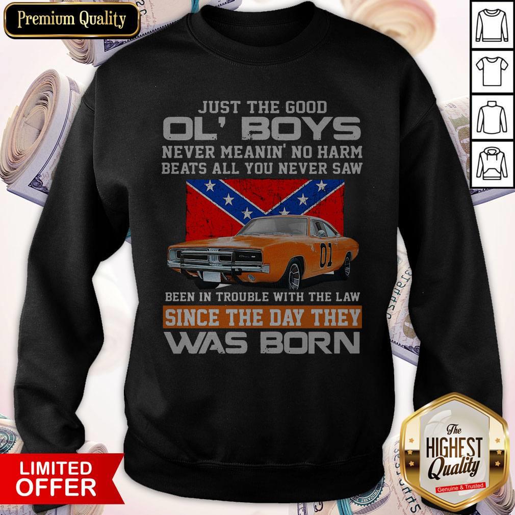 Just The Good Ol’ Boys Never Meanin’ No Harm Beats All You Never Saw Been In Trouble With The Law Since The Day They Was Born Sweatshirt