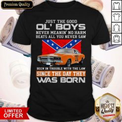 Just The Good Ol’ Boys Never Meanin’ No Harm Beats All You Never Saw Been In Trouble With The Law Since The Day They Was Born Shirt