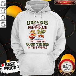 Libraries Always Remind Me That There Are Good Things In This World Books Hoodie