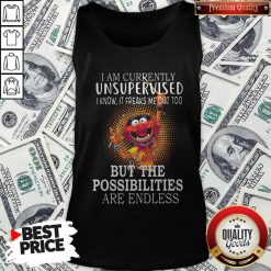 Muppets I'm Currently Unsupervised I Know It Freaks Me Out Too But The Possibilities Are Endless Tank Top
