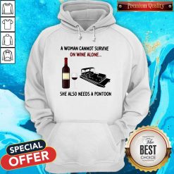 A Woman Cannot Survive On Wine Alone She Also Needs A Pontoon Hoodie