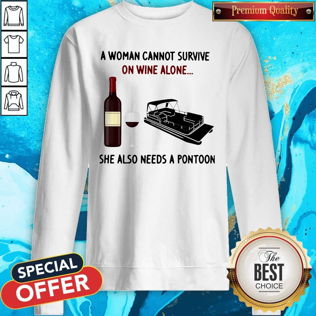 A Woman Cannot Survive On Wine Alone She Also Needs A Pontoon Sweatshirt