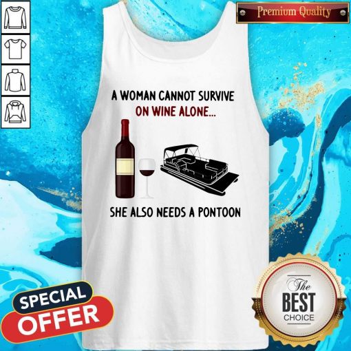 A Woman Cannot Survive On Wine Alone She Also Needs A Pontoon Tank Top