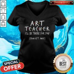 Art Teacher I’ll Be There For You From 6ft Away V-neck