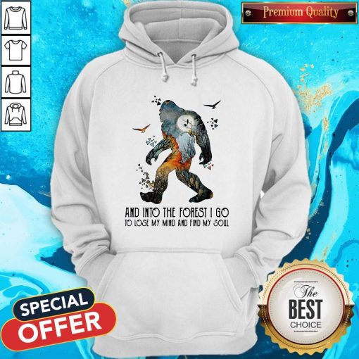 Bigfoot And Into The Forest I Go To Lose My Mind And Find My Soul Hoodie