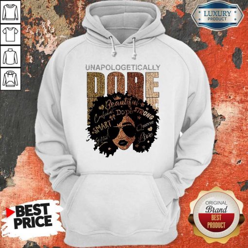 Black Girl Unapologetically Dope Beautiful Strong Smart Queen Hoodie