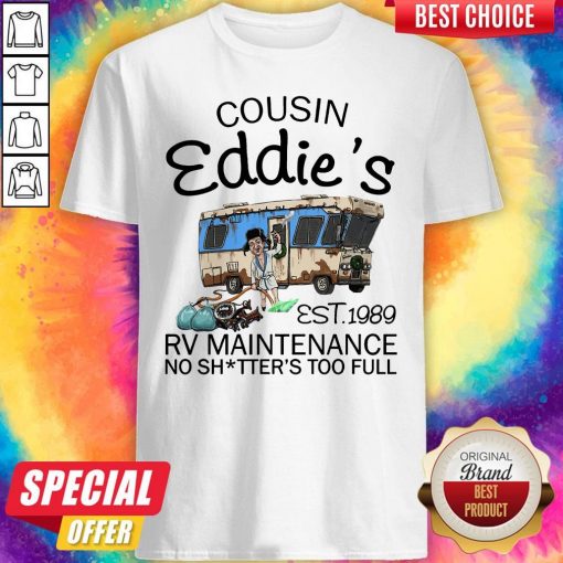 Caping Cousin Eddie’s Est 1989 Rv Maintenance No Shitter’s Too Full Shirt
