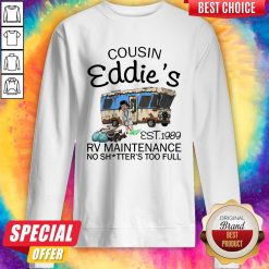 Caping Cousin Eddie’s Est 1989 Rv Maintenance No Shitter’s Too Full Sweatshirt
