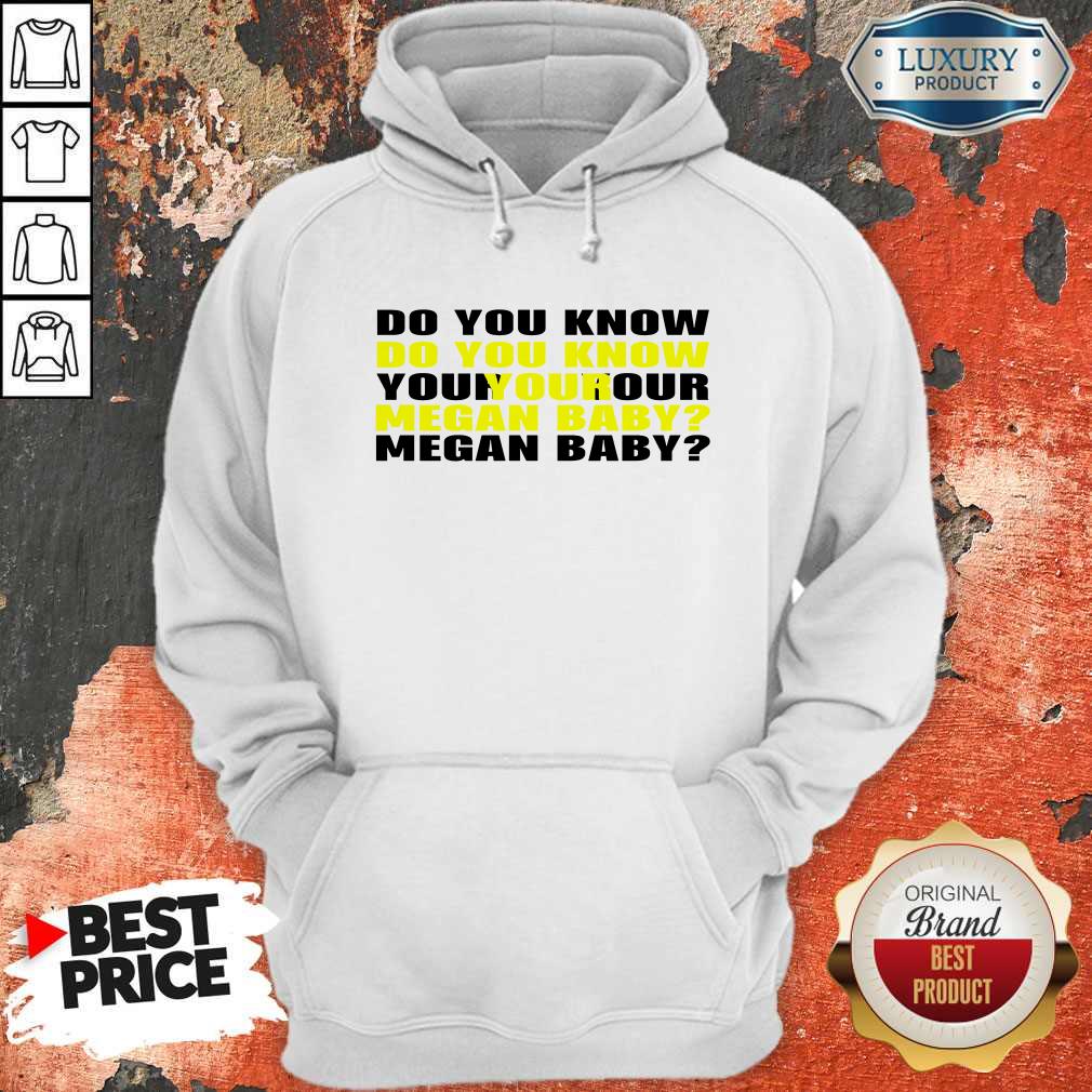 Do You Know Your Megan Baby Hoodie