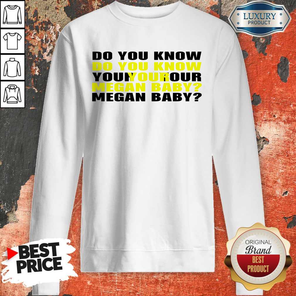 Do You Know Your Megan Baby Sweatshirt