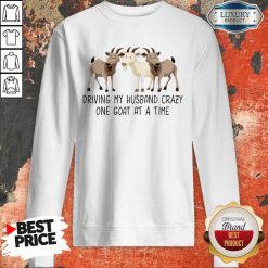 Driving My Husband Crazy One Goat At A Time Sweatshirt